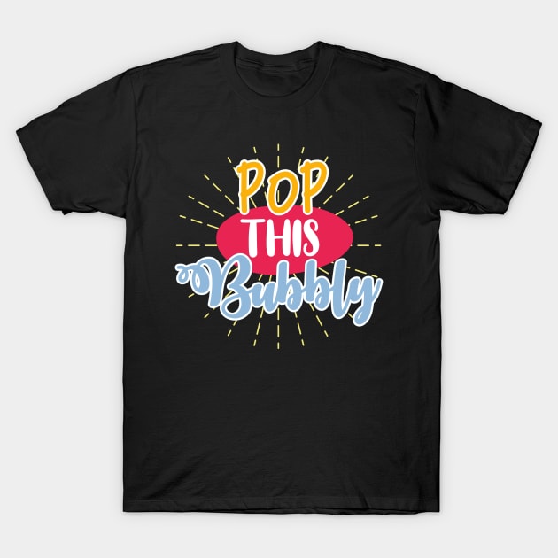 Pop This Bubbly T-Shirt by BadDesignCo